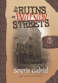 Title: In The Ruins of Warsaw Streets, Author: Severin Gabriel