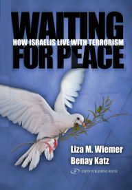 Title: Waiting For Peace: How Israelis Live with Terrorism, Author: B Katz