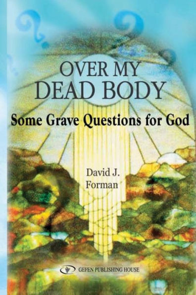 Over My Dead Body: Some Grave Questions for God