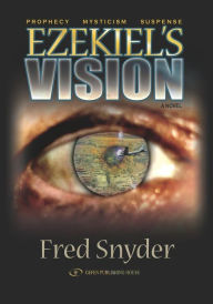 Title: Ezekiel's Vision: Prophecy, Mysticism, Suspense, Author: Fred Snyder