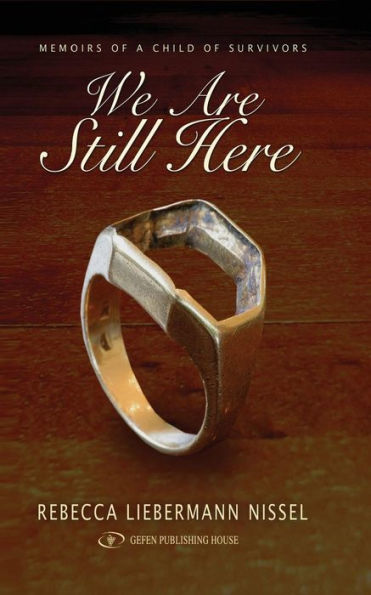 We Are Still Here: Memoirs of a Child of Survivors