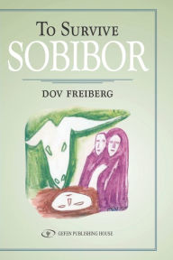 Title: To Survive Sobibor, Author: Dov Freiberg