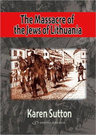 Title: The Massacre of Lithuania's Jews, Author: Karen Sutton