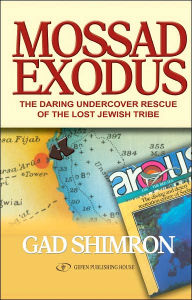 Title: Mossad Exodus: The Daring Undercover Rescue of the Lost Jewish Tribe, Author: Gad Shimron