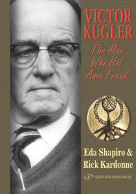 Title: Victor Kugler : The Man Who Hid Anne Frank, Author: Rick Kardonne