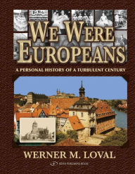 Title: We Were Europeans: A Personal History of a Turbulent Century, Author: Werner Loval