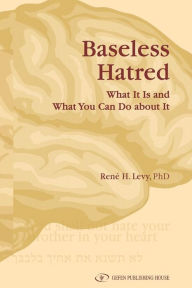 Title: Baseless Hatred: What It Is and What You Can Do about It, Author: ReneH. Levy