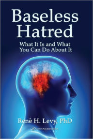 Title: Baseless Hatred: What It Is and What You Can Do about It, Author: ReneH. Levy