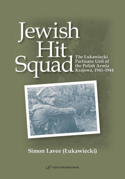Jewish Hit Squad: Armja Krajowa Jewish Raid Unit Partisans