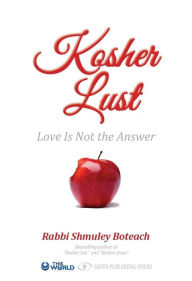 Title: Kosher Lust: Love Is Not the Answer, Author: Shmuley Boteach