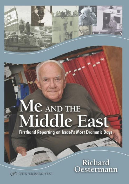 Me and the Middle East: Firsthand Reporting on Israel's Most Dramatic Days