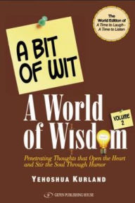 Title: A Bit of Wit, A World of Wisdom, Author: Yehoshua Kurland