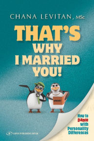 Title: That's Why I Married You: How to Love with Personality Differences, Author: Chana Levitan