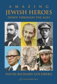 Title: Amazing Jewish Heroes: Down Through the Ages, Author: David Richard Goldberg