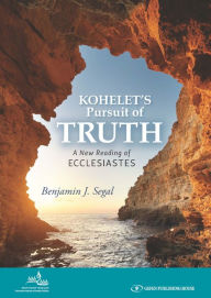 Title: Kohelet's Pursuit of Truth: A New Reading of Ecclesiastes, Author: Benjamin Segal
