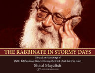 Title: The Rabbinate in Stormy Days: The Life and Teachings of Rabbi Yitzhak Isaac HaLevi Herzog, Chief Rabbi of Israel, Author: Shaul Mayzlish