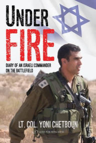 Title: Under Fire: Diary of an Israeli Commander on the battlefield, Author: Yoni Chetboun