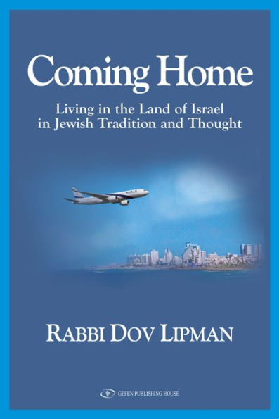 Coming Home: Living in the Land of Israel in Jewish Tradition and Thought