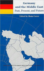 Title: Germany and the Middle East: Past, Present, Future: World Powers and the Middle East, Author: Haim Goren