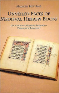 Title: Unveiled Faces of Medieval Hebrew Books: The Evolution of Manuscript Production - Progression or Regression, Author: Malachi Beit-Arie