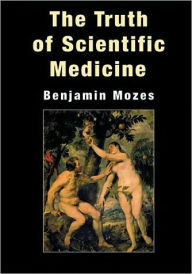 Title: The Truth of Scientific Medicine, Author: Benjamin Mozes