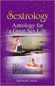 Title: Sextrology: Astrology for a Great Sex Life, Author: Edward B. Gould