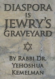 Title: Diaspora Is Jewry's Graveyard, Author: Yehoshua Kemelman