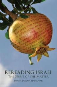 Title: Rereading Israel: The Spirit of the Matter, Author: Bonna Devora Haberman