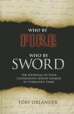 Who by Fire Who by Sword: The Journals of Four Courageous Jewish Women in Turbulent Times