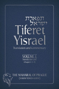 Title: Tiferet Yisrael: Translation and Commentary-Volume 1: Introduction and Chapters 1-9, Author: The Maharal of Prague