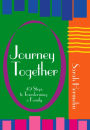 Journey Together: 49 Steps to Transforming a Family