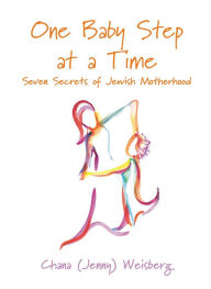 Title: One Baby Step at a Time: Seven Secrets of Jewish Motherhood, Author: Chana (Jenny) Weisberg