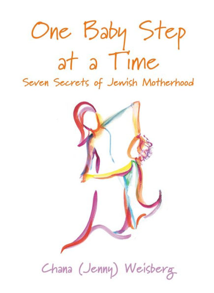 One Baby Step at a Time: Seven Secrets of Jewish Motherhood