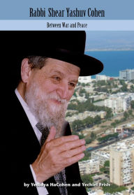 Title: Rabbi Shear Yashuv Cohen: Between War and Peace, Author: Yedidya HaCohen
