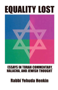 Title: Equality Lost: Essays in Torah Commentary, Halacha and Jewish Thought, Author: Yehuda Henkin