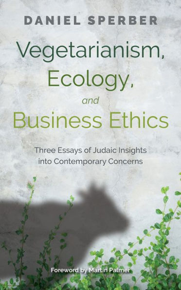 Vegetarianism, Ecology, and Business Ethics: Three Essays of Judaic Insights into Contemporary Concerns