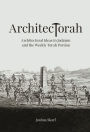 ArchitecTorah: Architectural Ideas in Judaism and the Weekly Torah Portion