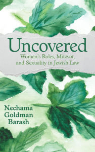 Download ebooks in pdf file Uncovered: Women's Roles, Mitzvot, and Sexuality in Jewish Law PDF (English literature) by Nechama Goldman Barash