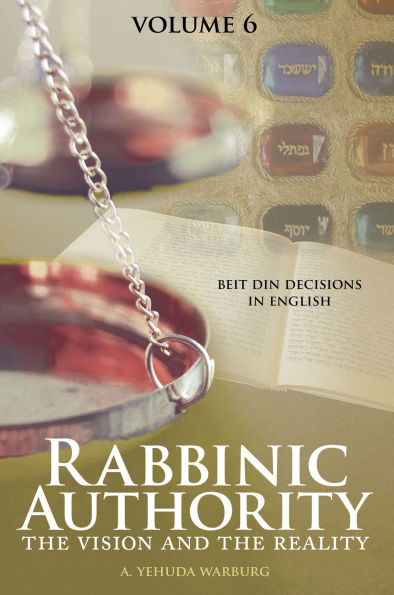 Rabbinic Authority, Volume 6: The Vision and the Reality, Beit Din Decisions in English