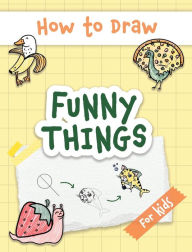 Title: How to Draw Funny Things: Easy and Simple Drawing Book with Step-by-Step Instructions, Perfect for Gifting Children and Beginners on Christmas and Birthdays, Author: Made Easy Press