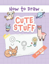 Title: How to Draw Cute Stuff: Easy and Simple Step-by-Step Guide to Drawing Cute Things for Beginners - the Perfect Christmas or Birthday Gift, Author: Made Easy Press