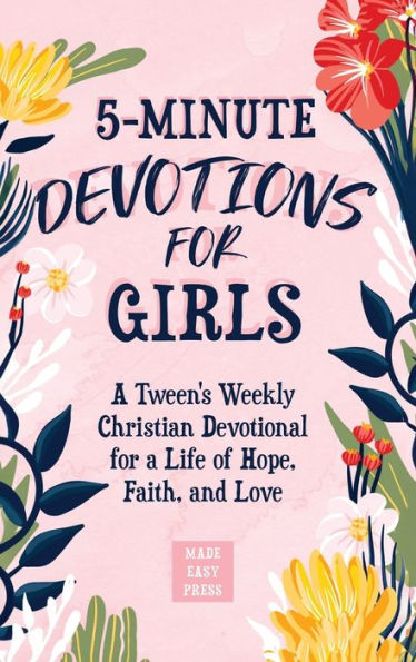 5-Minute Devotions for Girls: A Tween's Weekly Christian Devotional for a Life of Hope, Faith, and Love