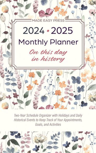 2024-2025 Monthly Planner - On This Day in History: Two-Year Schedule Organizer with Holidays and Daily Historical Events to Keep Track of Your Appointments, Goals, and Activities