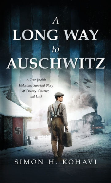 A Long Way to Auschwitz: A True Jewish Holocaust Survival Story of Cruelty, Courage, and Luck