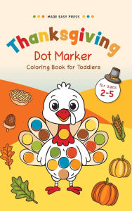 Title: Thanksgiving Dot Marker Coloring Book for Toddlers: Fun Holiday Activity for Little Hands - Cute Turkeys, Pumpkins & Pilgrims to Color and Enjoy, Author: Made Easy Press
