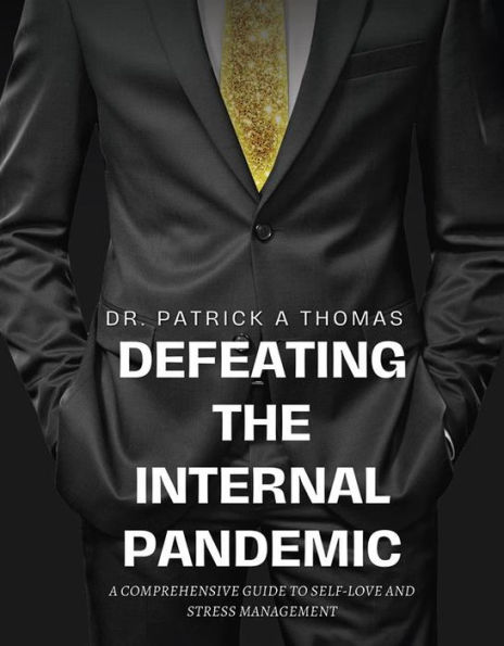 Defeating the Internal Pandemic: A comprehensive guide to self-love and stress management
