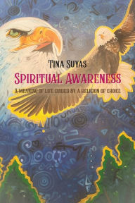 Title: Spiritual Awareness, A meaning of life guided by a religion of choice, Author: Tina Suyas