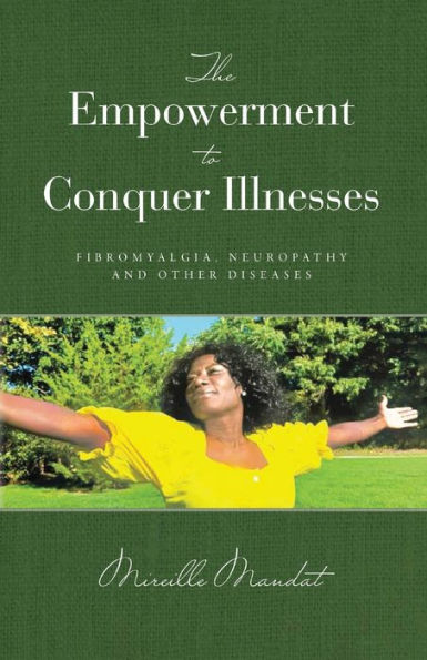 The Empowerment to Conquer Illnesses, Fibromyalgia, Neuropathy, and Other Diseases