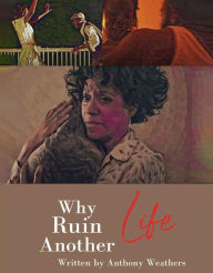 Title: Why ruin another life, Author: Anthony Weathers
