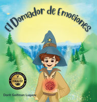 Title: El Domador de Emociones, Author: Dorit Geifman Lugasy